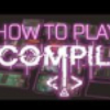 How to play Compile