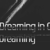 Dreaming in Code || Lucid Dreaming